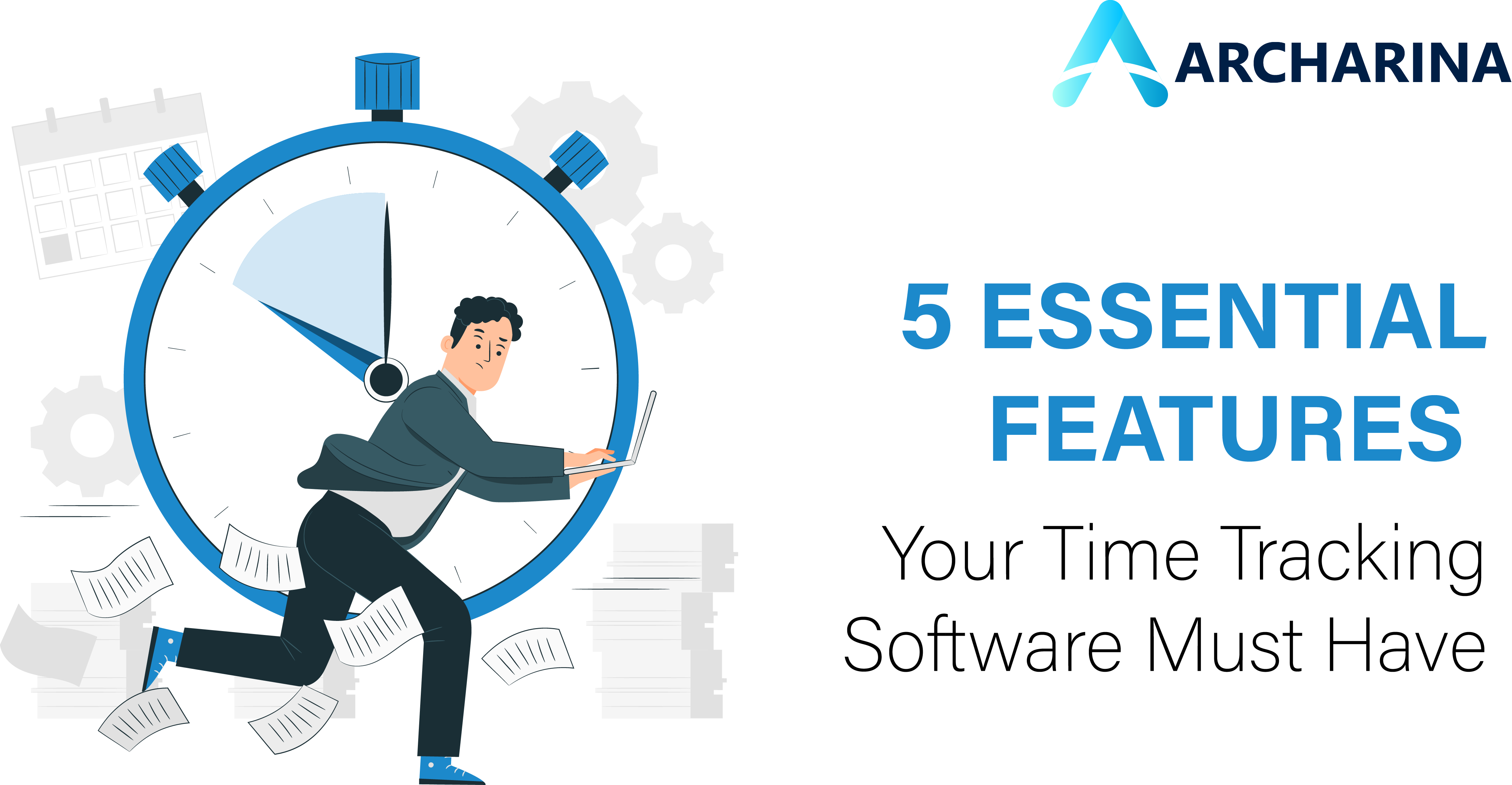 5 Essential Features Your Time Tracking Software Must Have  